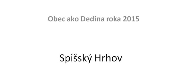 (Slovensky) Spišský Hrhov – Obec ako Dedina roka 2015